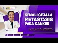 Kenali Gejala Metastatis Pada Kanker | Moewardi Care to Cancer # 022