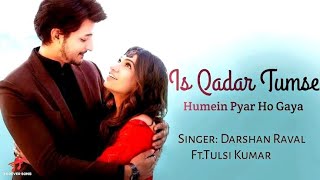 Is Qadar(Offical Song) Darshan Raval ft. Tusli kumar | Bollywood| Is kadar Tumse Humein Pyar Ho Gaya