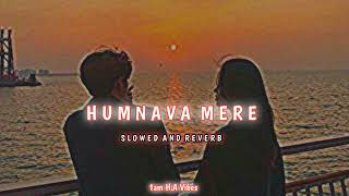 Humnava Mere - Lofi - Slowed And Reverb | Jubin Nautiyal | Manoj Muntashir | 1am H.A Vibes
