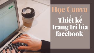 Ongtrumlienquan | Tự Học Canva | Thiết kế trang trí bìa facebook