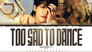 Jung Kook (정국) 'Too Sad to Dance' Lyrics [Color Coded_Eng] | ShadowByYoongi