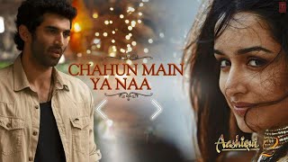 "Chahun Main Ya Naa" - Aashiqui 2 | Arijit Singh, Palak Muchal।  Aditya Roy Kapoor, Shraddha Kapoor