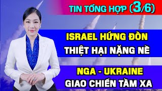 Tin Tổng Hợp (3/6): Israel Hứng Đòn Từ Hezbollah, Thiệt Hại Nặng. Nga - Ukraine Giao Chiến Tầm Xa