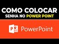 PROTEJA COM  SENHA DOCUMENTOS DO POWER POINT