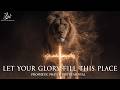 Prophetic Intercession | Let Your Glory Fill This Place Warfare Instrumental Music for Prayer