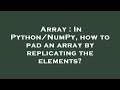 Array : In Python/NumPy, how to pad an array by replicating the elements?