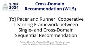 SIGIR 2024 W1.5 [fp] Pacer \u0026 Runner: Cooperative Learning Framework - Single \u0026 Cross-Dom Seq Rec