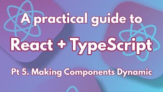 A practical guide to React + Typescript Pt. 5 Making Components Dynamic