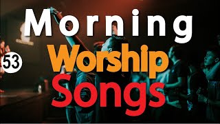 🔴 Atmosphere Changing Morning Worship Songs| Praise and Worship Gospel Music Mix | @DJLifa  | V.53
