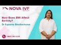 How Does BMI Affect Fertility? | Dr Suparna Bhattacharya | Fertility Specialist | Nova IVF- Kolkata