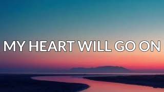 Celine Dion - My Heart Will Go On (Lyrics)