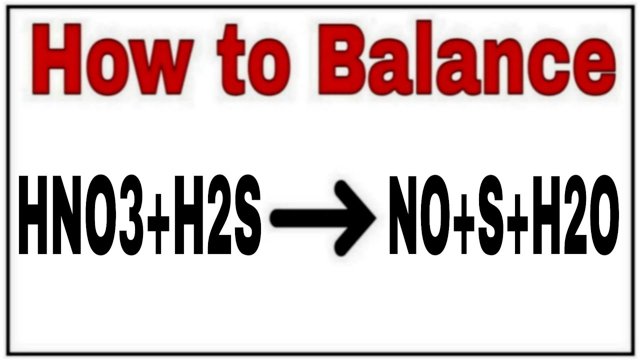 How To Balance HNO3+H2S=NO+S+H2O|Chemical Equation HNO3+H2S=NO+S+H2O ...