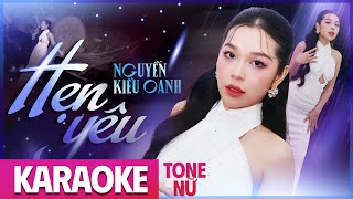 [ KARAOKE TONE NỮ ] HẸN YÊU - NGUYỄN KIỀU OANH | Bản Phối Mới || Anh nợ em một câu yêu thương