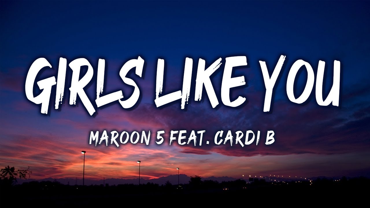 Girls Like You - Maroon 5 Feat. Cardi B (Lyrics) - YouTube