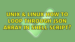 Unix & Linux: How to loop through json array in shell script? (2 Solutions!!)