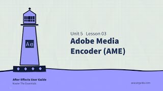 U5L3 How To Export Using Adobe Media Encoder in After Effects