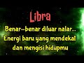 💎 Libra 🔮 Benar-benar diluar nalar... Energi baru yang mendekat dan mengisi hidupmu