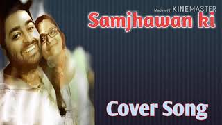 Samjhawan ki |Cover Song |Humpty Sharma Ki Dulhania, Varun Dhawan| Alia Bhatt| Arijit singh