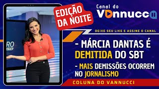 DEMISSÕES NO JORNALISMO DO SBT! MÁRCIA DANTAS É O PRINCIPAL NOME - EDIÇÃO DA NOITE