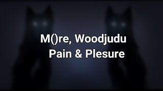 M()re, Woodjudu - Pain \u0026 Pleasure 『𝙳𝚊𝚢𝚌𝚘𝚛𝚎/𝚂𝚕𝚘𝚠𝚎𝚍』