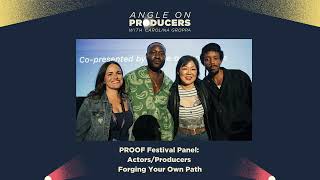 PROOF Festival Panel - Actors/Producers On Forging Your Own Path