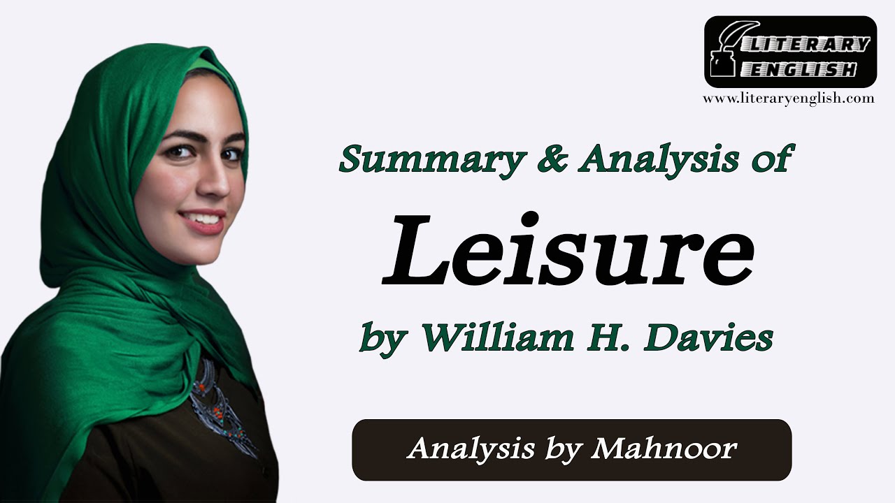 Summary And Analysis Of Leisure By William H Davies; Theme And Critical ...