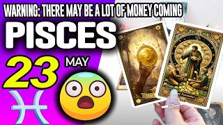 Pisces ♓😱WARNING: THERE MAY BE A LOT OF MONEY COMING 🤑💲 horoscope for today MAY 23 2026 ♓ #pisces