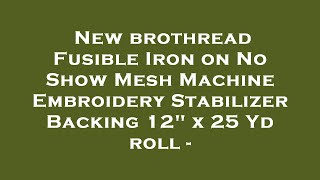 New brothread Fusible Iron on No Show Mesh Machine Embroidery Stabilizer Backing 12\