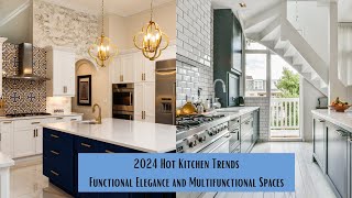 2024 Hot Kitchen Trends | Functional Elegance and Multifunctional Spaces