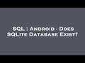 SQL : Android - Does SQLite Database Exist?