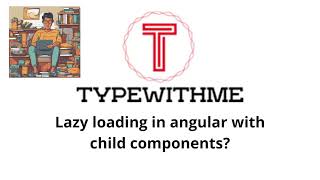 Lazy loading in angular with child components?
