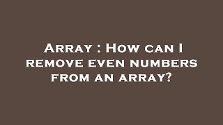 Array : How can I remove even numbers from an array?
