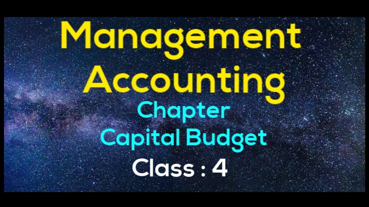 Management Accounting ( Capital Budget ) - Class 4 - YouTube