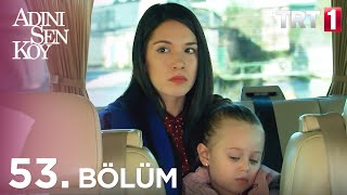 Adını Sen Koy 53. Bölüm