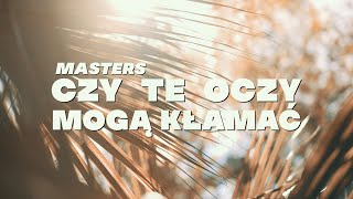 Masters - Czy Te Oczy Mogą Kłamać (Official Video)