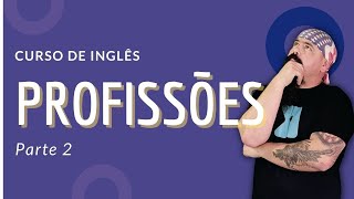 Ocupações e Profissões | Inglês Curso Gratuito Completo | Parte 2 Aula #06