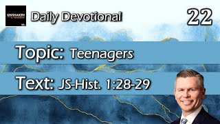 Unshaken Daily Devotional: Day 22 - Teenagers (JS-Hist. 1:28-29)