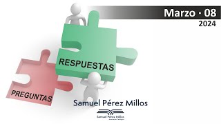 03. Preguntas y respuestas Marzo 08 - Samuel Pérez Millos