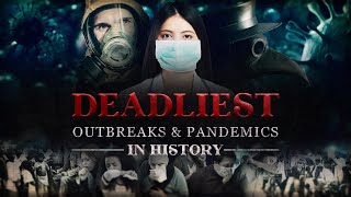 Deadliest Outbreaks and Pandemics in History