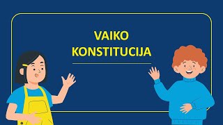 Vaiko konstitucija: žiūrėk ir klausyk!