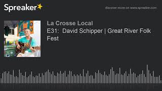 E31:  David Schipper | Great River Folk Fest