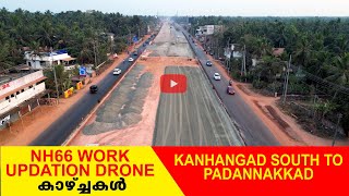 NH66 Kanhangad South - Padannakkad | 4K Drone Shots | Chengala - Thaliparamb Reach | Feb 2023 Update