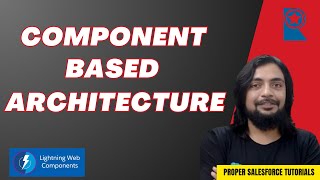 Component Based Architecture - Beginner's Guide to LWC