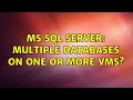 MS SQL Server: multiple databases on one or more VMs? (2 Solutions!!)