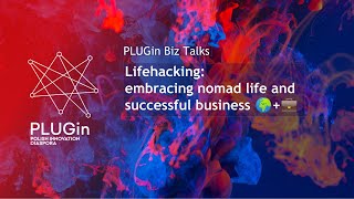 PLUGin BizTalks: Lifehacking - embracing nomad life and successful business