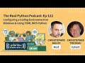 Configuring a Coding Environment on Windows & Using TOML With Python | Real Python Podcast #122