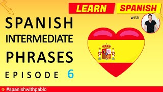 Intermediate Level Spanish Phrases Episode 6. Learn Spanish With Pablo #spanishwithpablo