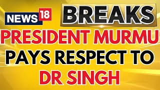 President Murmu, Rahul Gandhi And Other Political Leaders Pay Their Respects To Dr Singh | News18