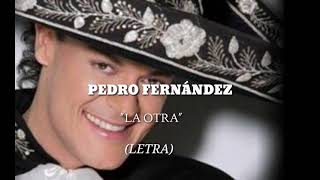 PEDRO FERNÁNDEZ - LA OTRA (LETRA)
