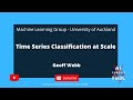 Time Series | TS Classification at Scale Geoff Webb  | UoA Machine Learning Seminar